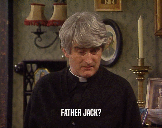 FATHER JACK?  
