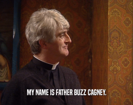 MY NAME IS FATHER BUZZ CAGNEY.  