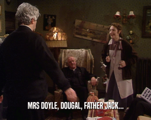 MRS DOYLE, DOUGAL, FATHER JACK...  