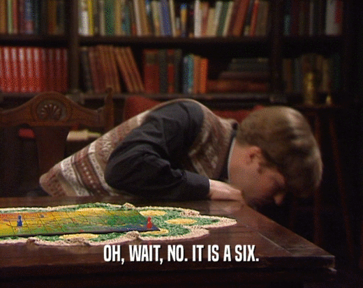 OH, WAIT, NO. IT IS A SIX.  