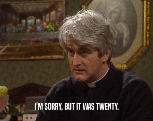 I'M SORRY, BUT IT WAS TWENTY.  