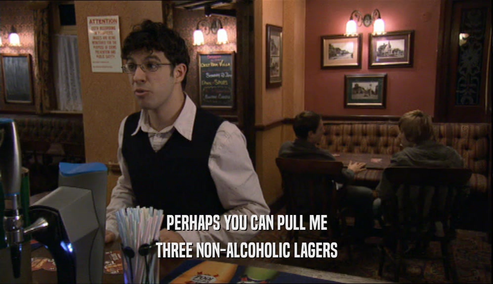 PERHAPS YOU CAN PULL ME THREE NON-ALCOHOLIC LAGERS 