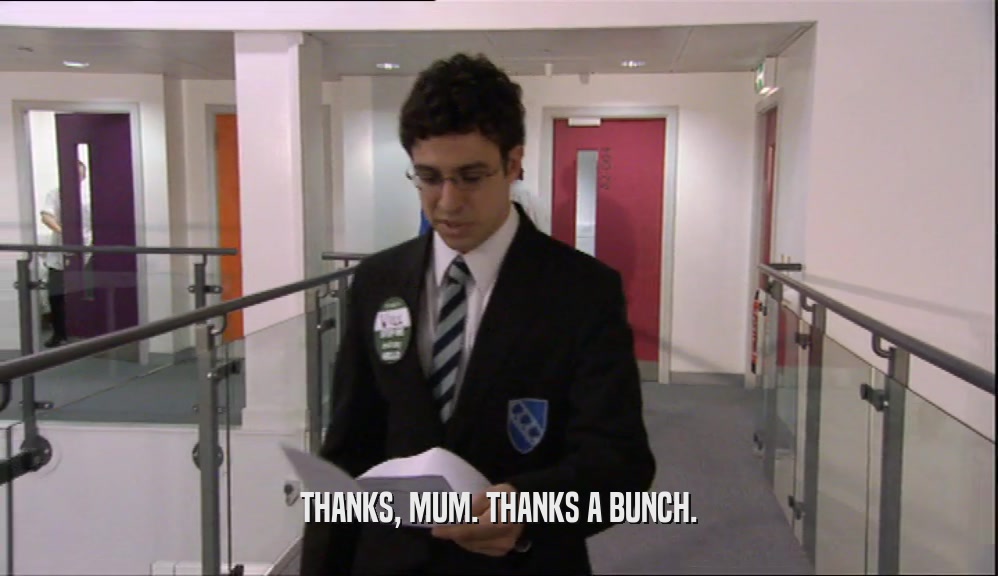 THANKS, MUM. THANKS A BUNCH.  