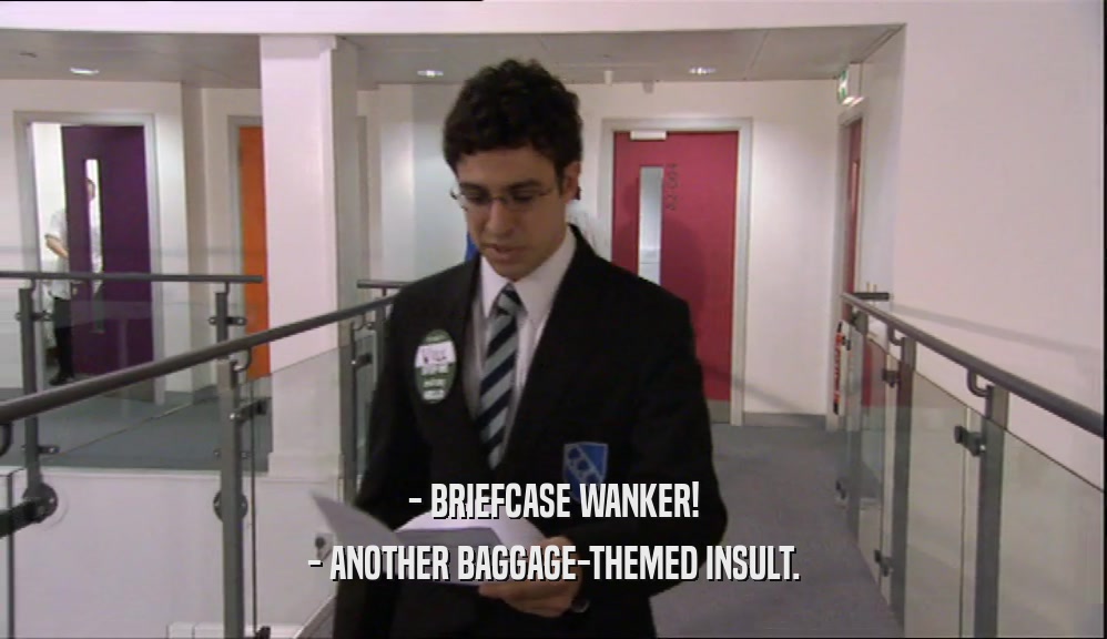 - BRIEFCASE WANKER! - ANOTHER BAGGAGE-THEMED INSULT. 