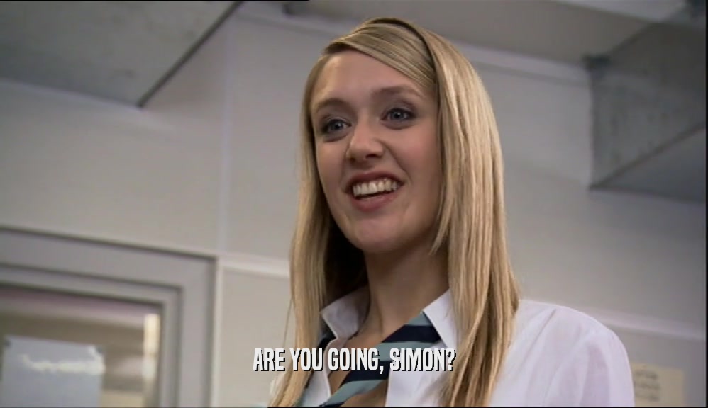 ARE YOU GOING, SIMON?  