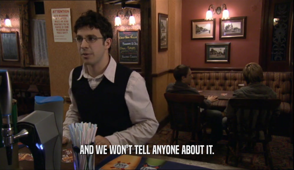 AND WE WON'T TELL ANYONE ABOUT IT.  