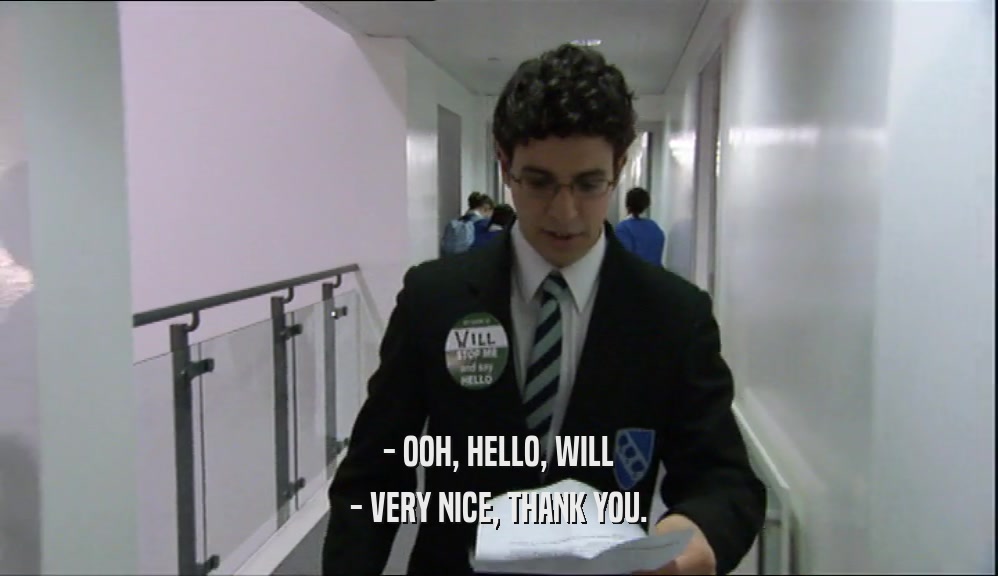 - OOH, HELLO, WILL - VERY NICE, THANK YOU. 
