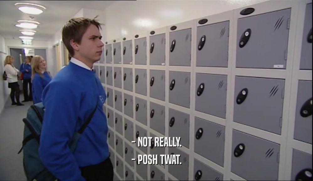 - NOT REALLY. - POSH TWAT. 
