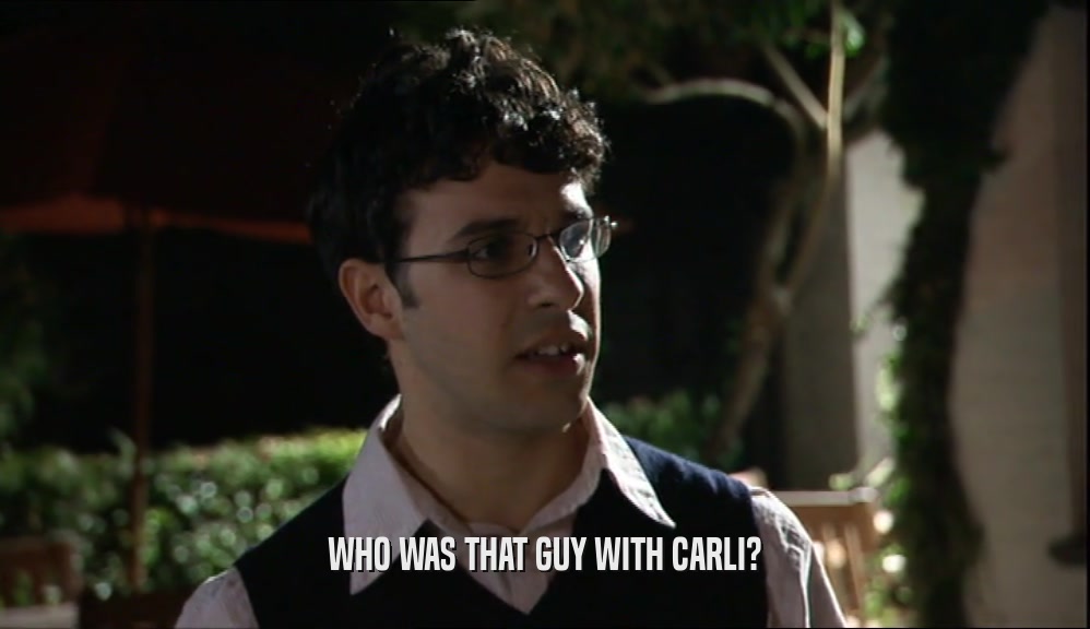 WHO WAS THAT GUY WITH CARLI?  
