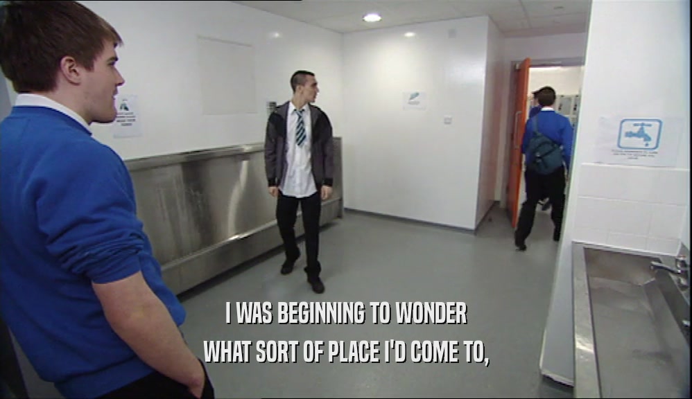 I WAS BEGINNING TO WONDER WHAT SORT OF PLACE I'D COME TO, 