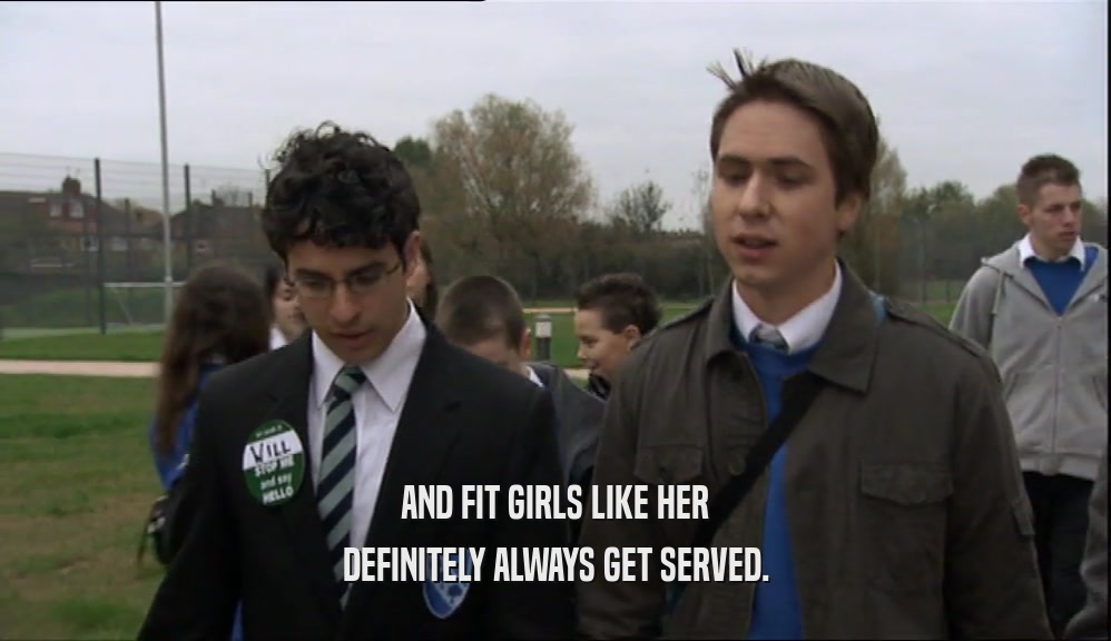 AND FIT GIRLS LIKE HER DEFINITELY ALWAYS GET SERVED. 