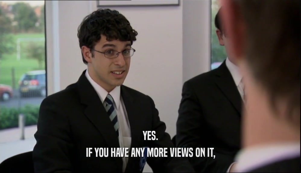 YES.
 IF YOU HAVE ANY MORE VIEWS ON IT,
 
