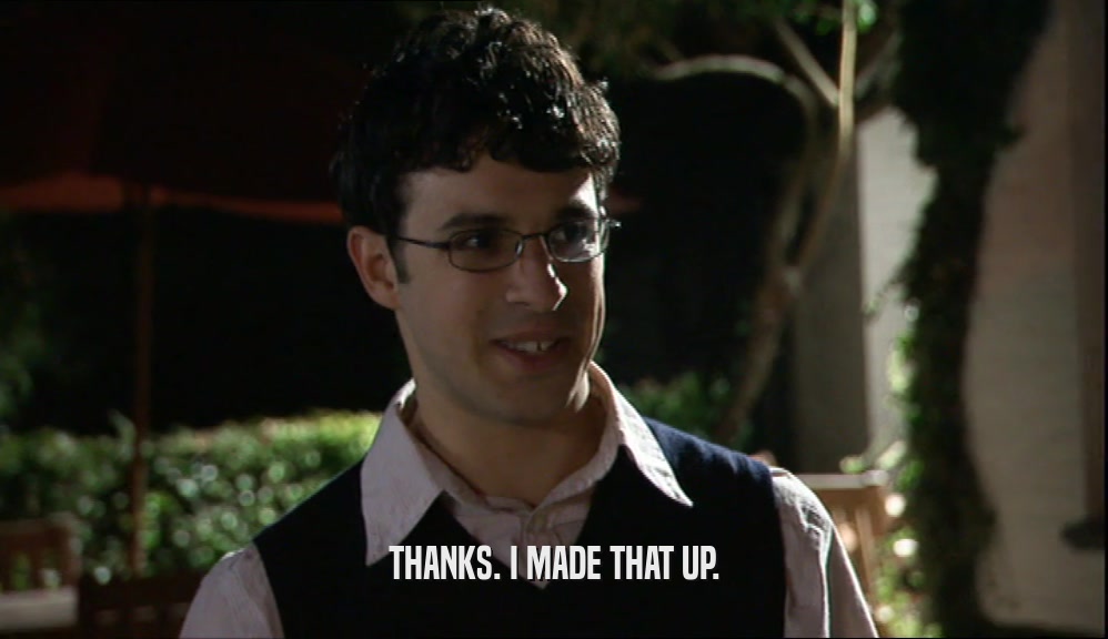 THANKS. I MADE THAT UP.  