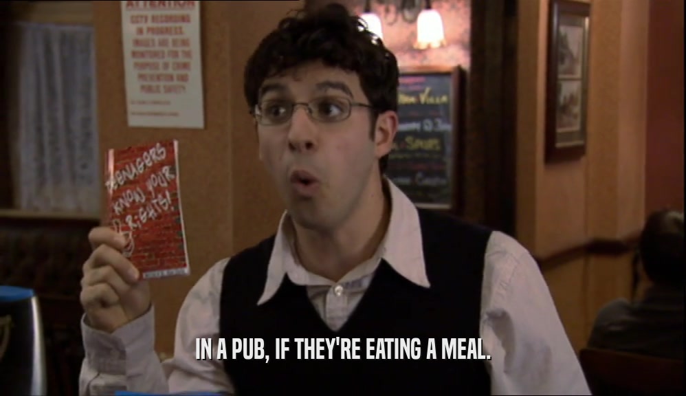 IN A PUB, IF THEY'RE EATING A MEAL.  