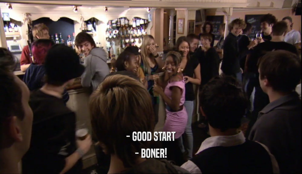 - GOOD START - BONER! 