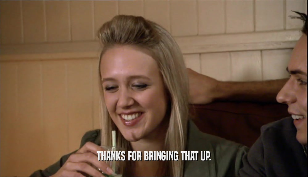 THANKS FOR BRINGING THAT UP.  