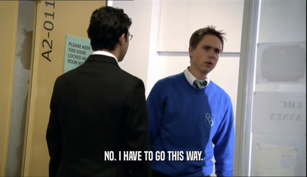 NO. I HAVE TO GO THIS WAY.  