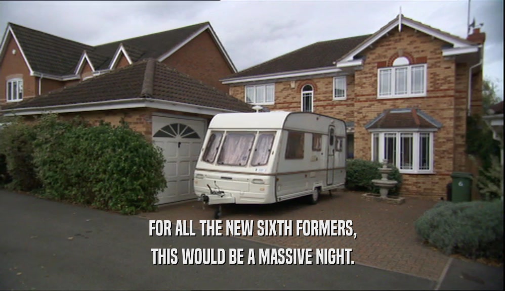 FOR ALL THE NEW SIXTH FORMERS, THIS WOULD BE A MASSIVE NIGHT. 
