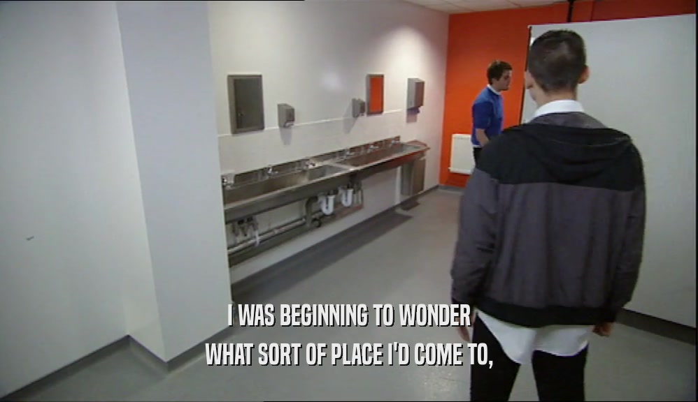 I WAS BEGINNING TO WONDER WHAT SORT OF PLACE I'D COME TO, 