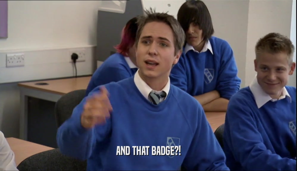 AND THAT BADGE?!  