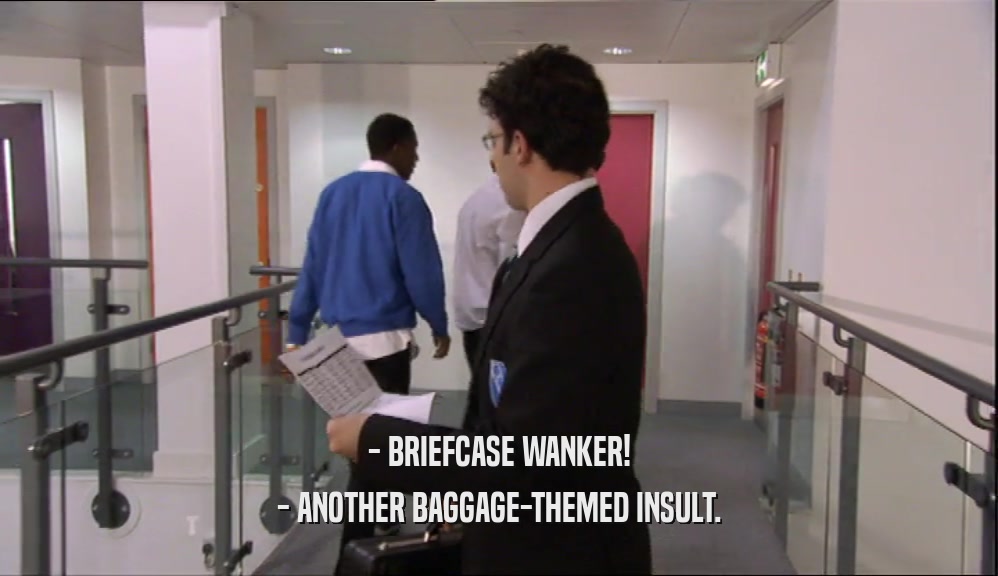 - BRIEFCASE WANKER! - ANOTHER BAGGAGE-THEMED INSULT. 