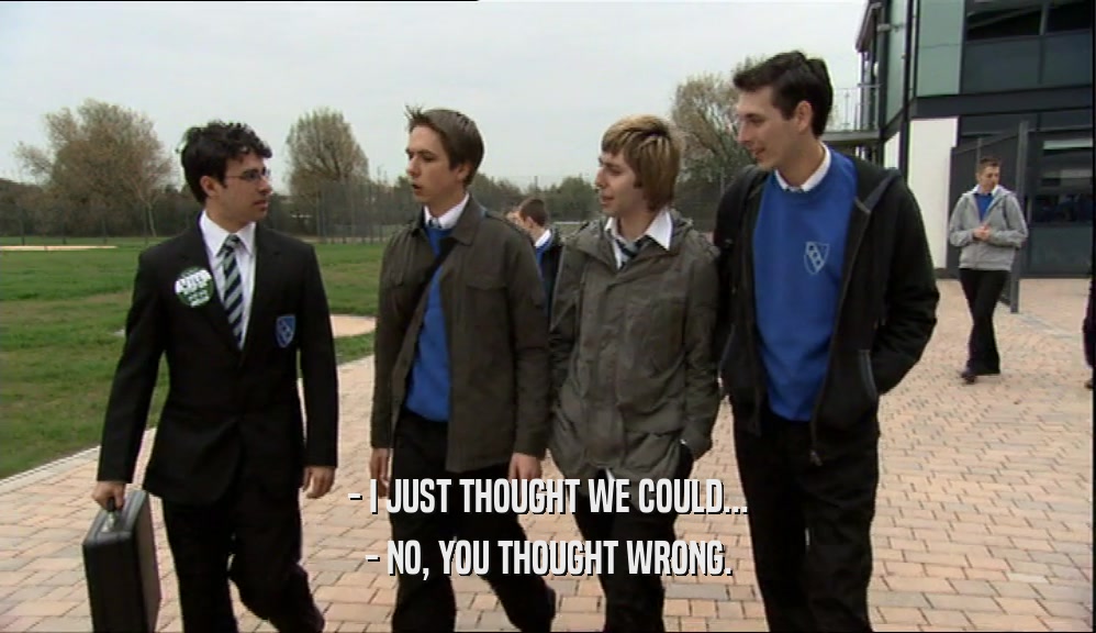 - I JUST THOUGHT WE COULD... - NO, YOU THOUGHT WRONG. 