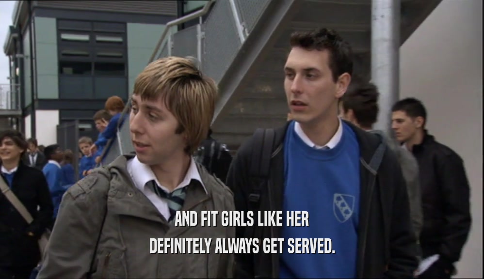 AND FIT GIRLS LIKE HER DEFINITELY ALWAYS GET SERVED. 
