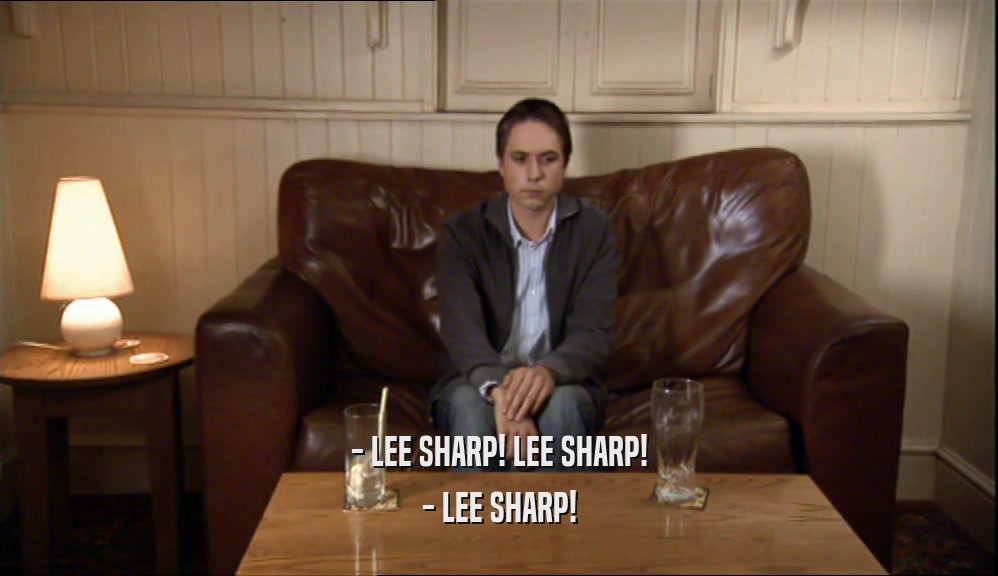 - LEE SHARP! LEE SHARP!
 - LEE SHARP!
 
