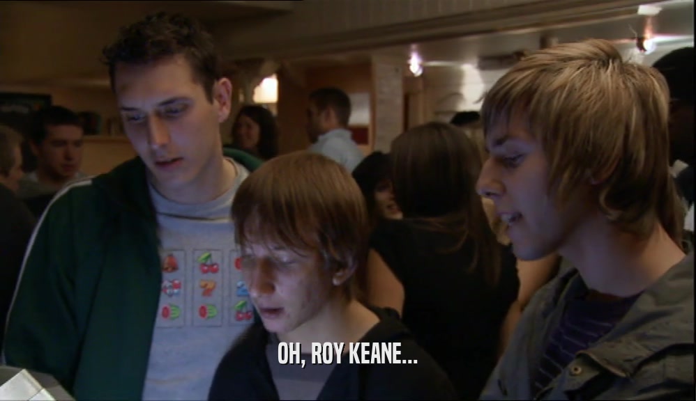 OH, ROY KEANE...  