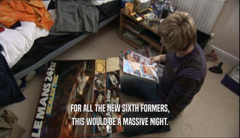 FOR ALL THE NEW SIXTH FORMERS, THIS WOULD BE A MASSIVE NIGHT. 