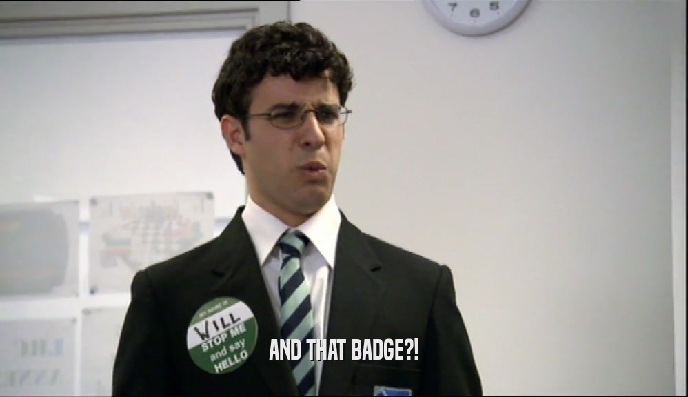 AND THAT BADGE?!  