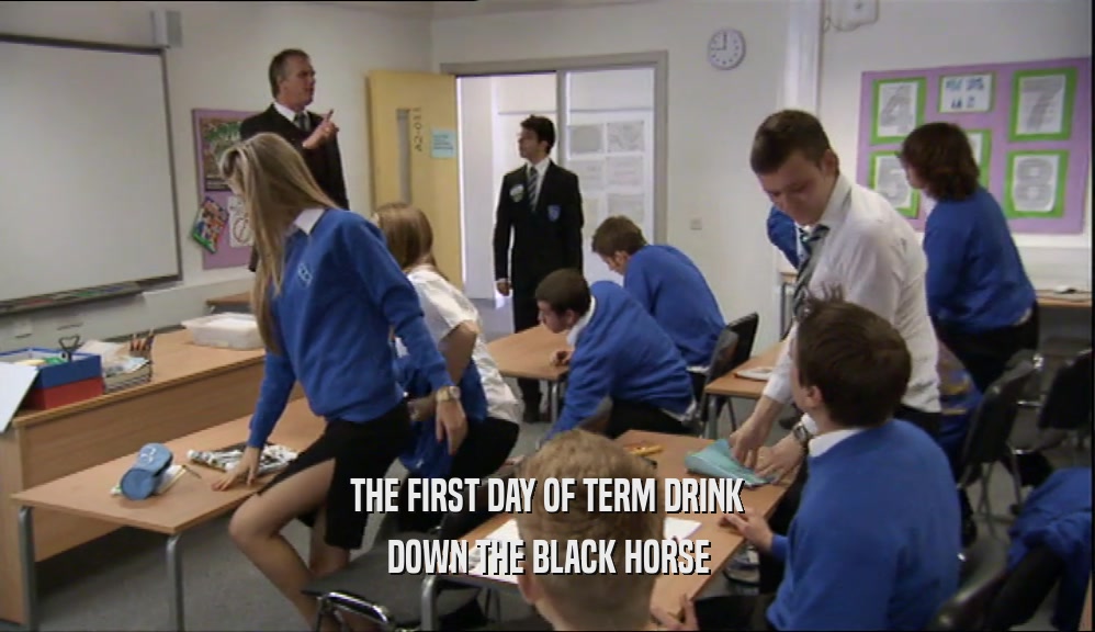 THE FIRST DAY OF TERM DRINK DOWN THE BLACK HORSE 