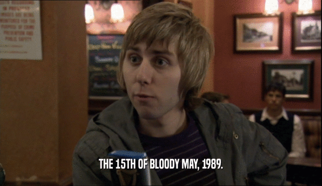 THE 15TH OF BLOODY MAY, 1989.
  