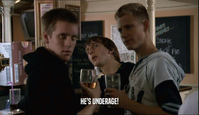 HE'S UNDERAGE!  