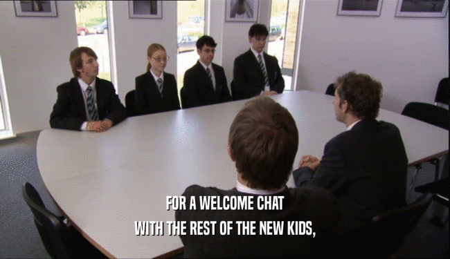 FOR A WELCOME CHAT
 WITH THE REST OF THE NEW KIDS,
 