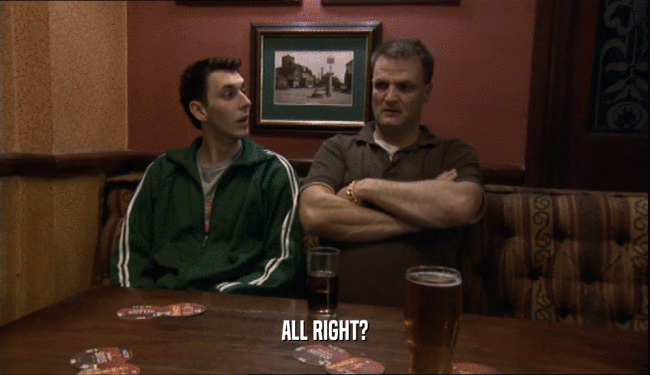 ALL RIGHT?  