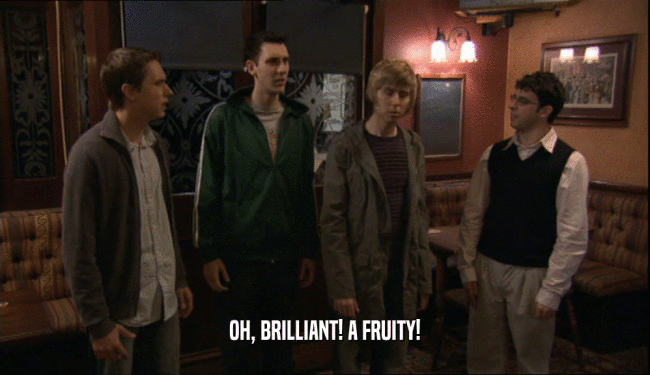 OH, BRILLIANT! A FRUITY!  