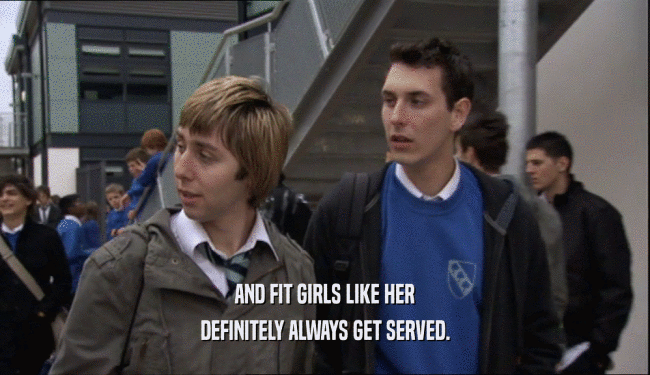 AND FIT GIRLS LIKE HER DEFINITELY ALWAYS GET SERVED. 