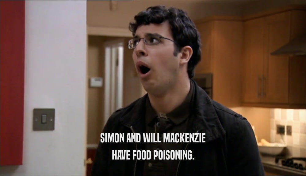 SIMON AND WILL MACKENZIE HAVE FOOD POISONING. 