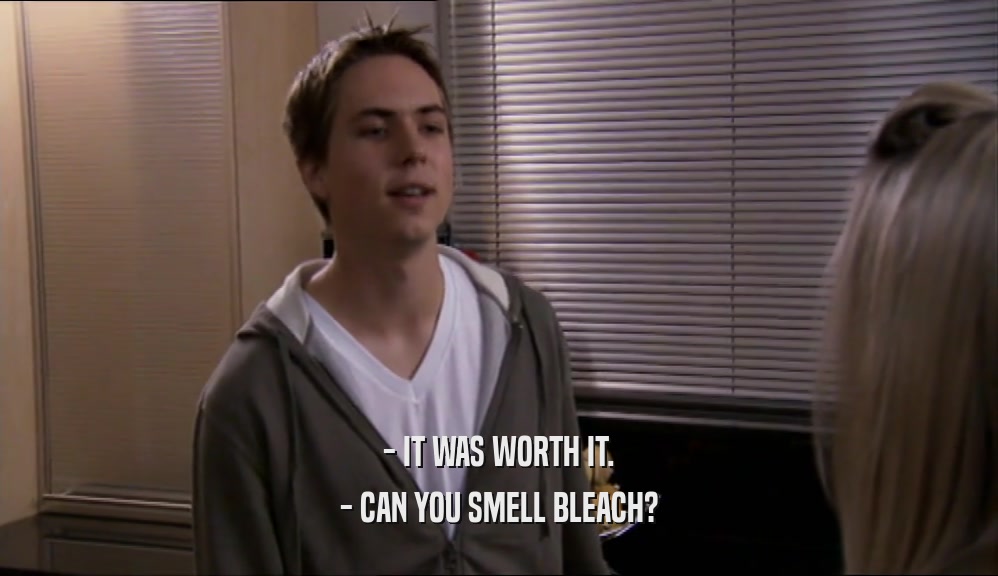 - IT WAS WORTH IT. - CAN YOU SMELL BLEACH? 