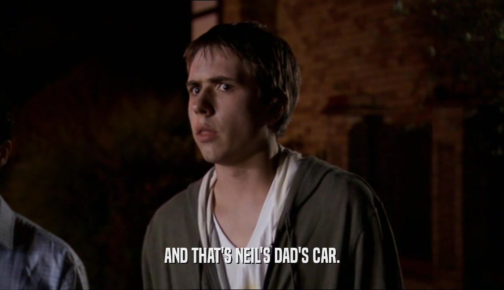 AND THAT'S NEIL'S DAD'S CAR.  