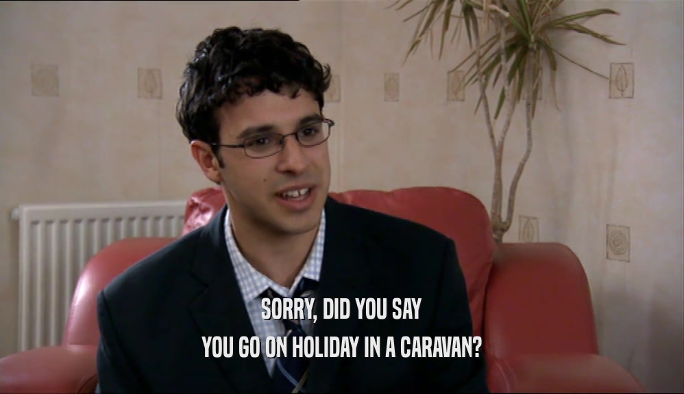 SORRY, DID YOU SAY YOU GO ON HOLIDAY IN A CARAVAN? 