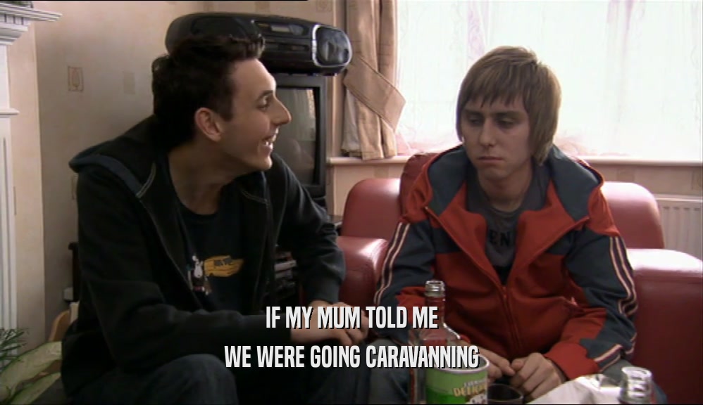 IF MY MUM TOLD ME WE WERE GOING CARAVANNING 