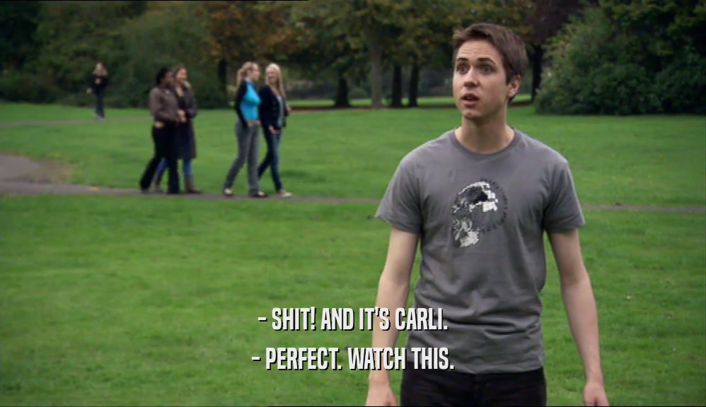 - SHIT! AND IT'S CARLI. - PERFECT. WATCH THIS. 