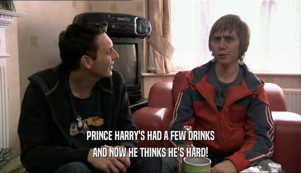 PRINCE HARRY'S HAD A FEW DRINKS AND NOW HE THINKS HE'S HARD! 