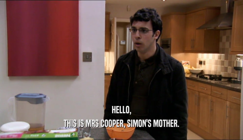 HELLO, THIS IS MRS COOPER, SIMON'S MOTHER. 