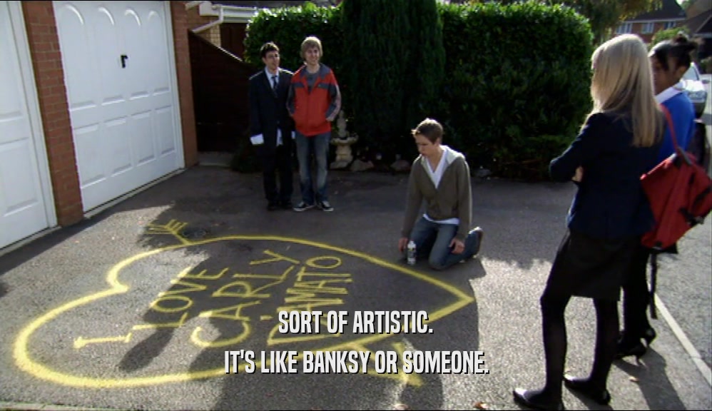 SORT OF ARTISTIC. IT'S LIKE BANKSY OR SOMEONE. 