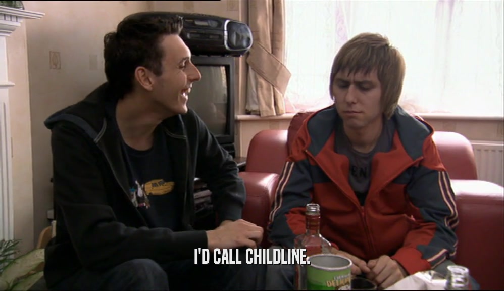 I'D CALL CHILDLINE.  