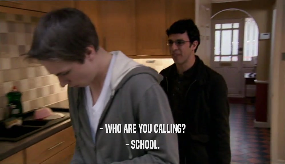 - WHO ARE YOU CALLING? - SCHOOL. 