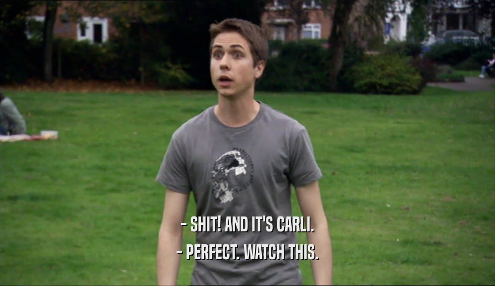 - SHIT! AND IT'S CARLI. - PERFECT. WATCH THIS. 